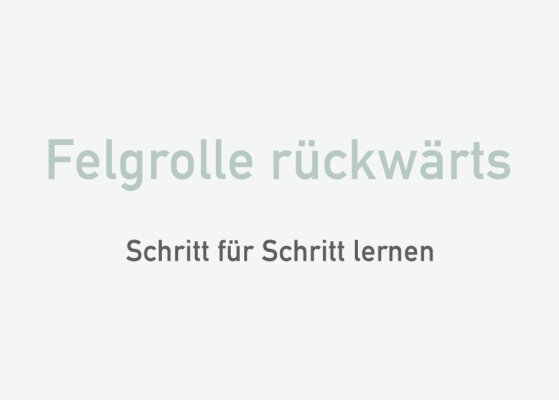 Felgrolle rückwärts – Schritt für Schritt lernen - Felgrolle rückwärts lernen