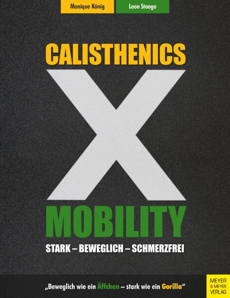 KÃ¶nig, M. & Staege, L. (2019). Calisthenics X Mobility: Stark - Beweglich - Schmerzfrei. Ca. 272 Seiten, ca. 306 Fotos. 19,6 x 25,4 cm, Paperback. ISBN: 978-3-8403-7639-9